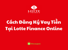 Hướng Dẫn Chi Tiết Cách Đăng Ký Vay Tiền Tại Lotte Finance Online